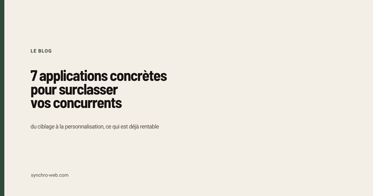 7 applications concrètes pour surclasser vos concurrents